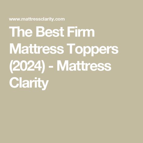 The Best Firm Mattress Toppers (2024) - Mattress Clarity Firm Mattress Topper, Natural Latex Mattress, Mattress Toppers, Mattress Buying, Soft Mattress, Latex Mattress, Memory Foam Mattress Topper, Joints Pain Relief, Feeling Hot