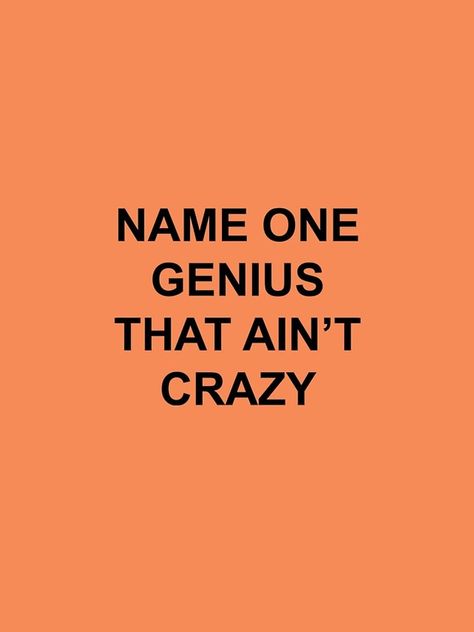 "Name one genius that ain't crazy" iPhone Case I Am Crazy Wallpaper, I'm A Genius, I Am Crazy But I Am Free, Crazy Genius, Funny Phone Cases Memes, Totally Awesome, Street Style Winter, Iphone Case Covers, Iphone Cases