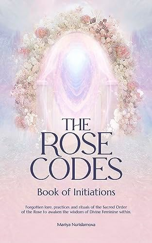 The Rose Codes: Book of Initiations: Forgotten lore, practices and rituals of the Sacred Order of the Rose to awaken the wisdom of Divine Feminine within. - Kindle edition by Nurislamova, Mariya. Religion & Spirituality Kindle eBooks @ Amazon.com. Energy Books, Herbal Books, Womb Healing, Empowering Books, Spiritual Books, Healing Books, Divine Feminine Spirituality, Learning Books, Divine Feminine Energy