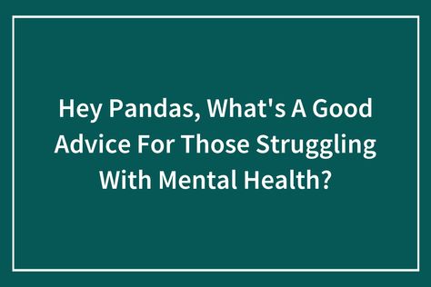 Text Stories, Good Advice, Help Me, Right Now, Health, Pandas