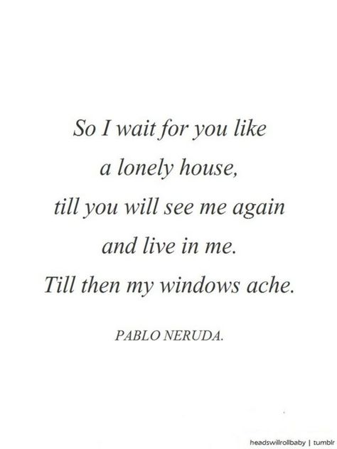 Neruda Quotes, Inspirational Poetry Quotes, Lang Leav, Love Of Your Life, Pablo Neruda, Literature Quotes, Poem Quotes, A Poem, Love Your Life