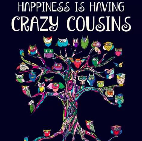 HAPPINESS IS HAVING CRAZY COUSINS Morning Cousin, Cousin Love Quotes, Crazy Cousins, Happy Birthday Cousin, Jumma Mubarak Quotes, Cousin Quotes, Cousin Love, Family Reunion Planning, Owl Art