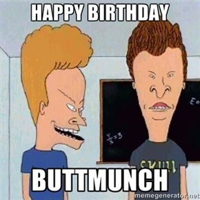 Happy Birthday Buttmunch | Beavis and butthead Beavis And Butthead Quotes, Happy Birthday Funny Humorous, Quotes Girlfriend, Beavis And Butthead, Funny Happy Birthday Wishes, Birthday Greetings Funny, Birthday Quotes For Him, Happy Birthday Quotes Funny, Birthday Wishes Funny