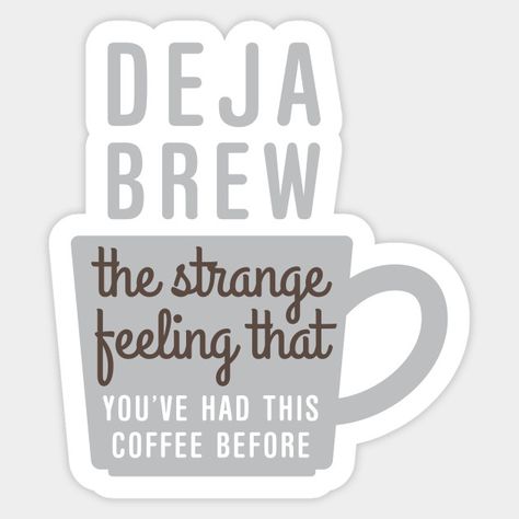 Funny Coffee Stickers, Coffee Puns Funny, Coffee Stickers Printable, Deja Brew, Culture Cafe, Cricut Mugs, Coffee Lover Humor, Good Times Quotes, Coffee Puns