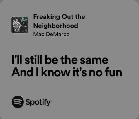 Mac Demarco Lyrics, Freaking Out The Neighborhood, Mac Demarco, Spotify Lyrics, The Neighborhood, My Favorite Music, Pretty Lyrics, Music Quotes, Pretty Quotes