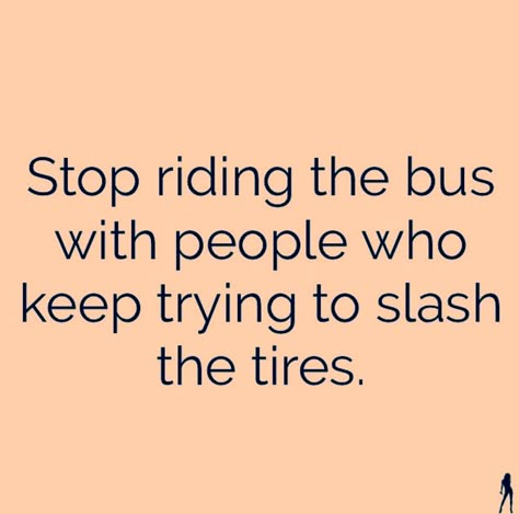 People who try & talk you out of your dream, People who tell you one thing but do another, People who only take & never give..! People who drain your energy & never lift you up.. they are slashing your tires!! Stop riding the freaking bus w/those people.! Bless and Release If you keep riding the bus w/people who keep slashing the tires you will end up hurt,drained,frustrated,& further away from your dreams than when you started. Onward & Upward #wordsofwisdom #KnowYourTribe #Me #Key When People Drain Your Energy, People Who Drain You, Work Frustration Quotes People, Be Around People Who Lift You Up, Energy Draining People Quotes, Stop Telling People Your Business, Draining People Quotes, Energy Bus Quotes, Work Frustration Quotes