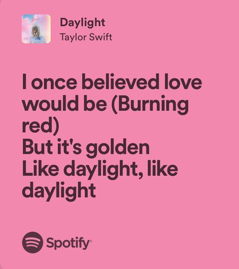 Taylor Swift Daylight, Daylight Taylor Swift, Taylor Sift, My Future Job, Lyrics Aesthetic, Music Is My Escape, Future Jobs, Spotify Playlist, Taylor Swift Lyrics