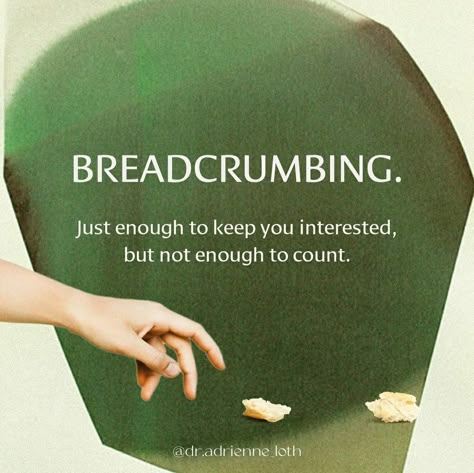 Breadcrumbing Breadcrumb Quotes, Breadcrumbing Relationship, Breadcrumbing Quotes, Bread Crumbing In Relationships, Bread Crumbing Dating Quotes, Use Up Breadcrumbs, Emotional Breadcrumbs, Breadcrumbing Quotes Dating, Homemade Breadcrumbs