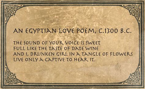 Poems, Quotes and Prose: An Egyptian Love Poem, c.1300 B.C. Egyptian Quotes, Love Poem, Ancient Egyptian, The Sound, Sound, Quotes, Flowers