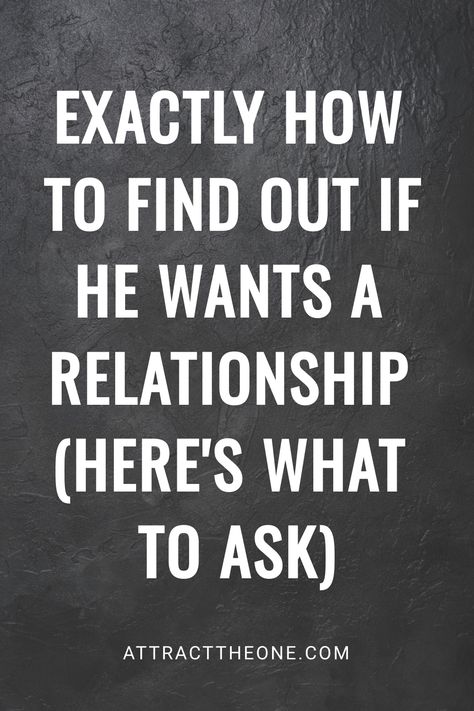 Text reads: "Exactly how to find out if he wants a relationship (here's what to ask)." What Do You Want From Me Relationships, Early Relationship, Early Dating, Stages Of Dating, Stages Of A Relationship, Looking For A Relationship, Understanding Men, Masculine Energy, Committed Relationship