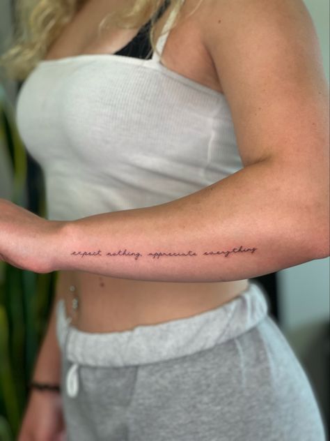 Cursive Arm Tattoos For Women, Bicep Tattoo Women Quotes, Quote Tattoos For Women Arm, Expect Nothing Tattoo, Tattoo Ideas Female Writing, Cute Quotes For Tattoos, Affirmations Tattoo Ideas, Script Tattoo On Arm, Quote Arm Tattoo Women