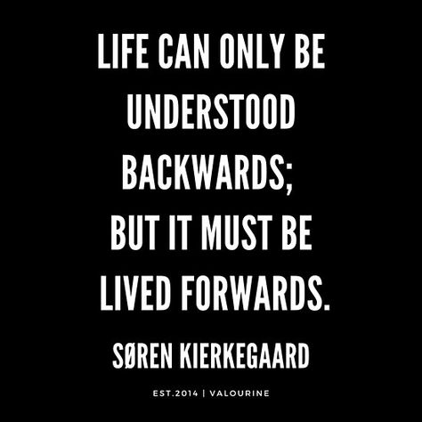 Søren Kierkegaard Quote Life Can only be understood backwards; but it must be lived forwards. | Motivational Quotes | Inspirational quotes | Famous quote / |inspirational quotes about live / |inspirational quotes about love / |short inspirational quotes / |motivational quotes about life / |inspiring short quotes / |inspirational quotes about life and struggles / |street wisdom quotes / |funny motivational quotes / #quotes, #motivationalquotes #motivational #inspirational #inspiring #quot Quotes About Observing, Being An Outcast Quotes, Observent Quote, Life Can Only Be Understood Backwards Quote, Quotes About Bad Influences, Inspiring Short Quotes, Soren Kierkegaard Quotes, Inspirational Quotes Famous, Kierkegaard Quotes