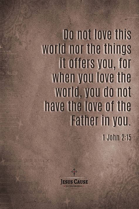 Give You The World, Along With The Gods The Two Worlds, Worldly Possessions Quotes, Love Not The World Neither The Things, 1 John 2:15-17, Let Your Love For God Change The World, Do Not Love The World Bible, The World Says But God Says, Bible Verse Quotes