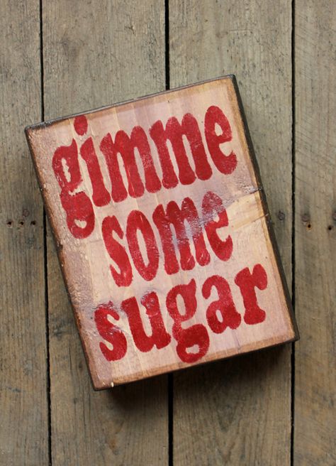 Gimme some sugar - Southern Saying - Wood Sign by WoodPaintedStudio, $25.00 Bourbon And Boots, Southern Slang, Gimme Some Sugar, Southern Things, Rustic Home Decor Ideas, Southern Grace, Southern Pride, Southern Sayings, Southern Life