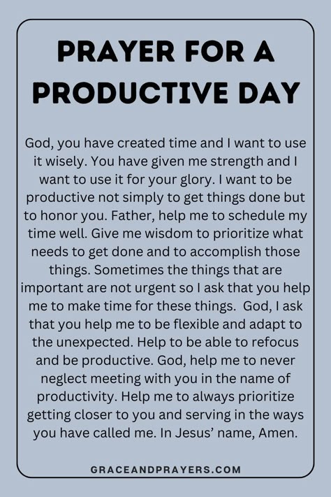 Start your day with a prayer to channel divine energy for a productive and meaningful day ahead.  Seek blessings for focus and efficiency, asking for the guidance to complete your tasks with purpose and the resilience to overcome any obstacles.  Embrace today with a spirit of achievement and grace. Discover this prayer at Grace and Prayers. Prayers For Energy, Prayers For Focus, Prayer For Focus And Concentration, Prayer For Energy, Prayers For A Good Day, Prayer For A New Week, Morning Prayers To Start Your Day, Prayers For The Day, Prayers For Blessings