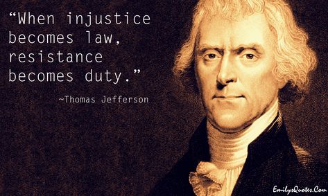 When Injustice Becomes Law, Injustice Quotes, Founding Fathers Quotes, Jefferson Quotes, Thomas Jefferson Quotes, Law Quotes, Patriotic Quotes, Freedom Quotes, History Quotes