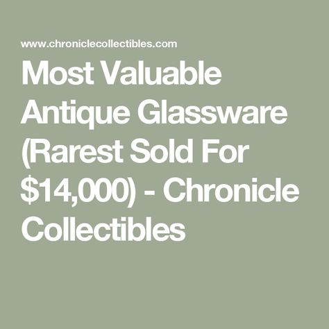 Most Valuable Antique Glassware (Rarest Sold For $14,000) - Chronicle Collectibles Antique Crystal Glassware, Antique Glass Necklaces For Collectors, Antique Glasses, Types Of Glassware, Westmoreland Vintage Glassware, Crystal Glassware Antiques Chairish, Federal Glass Vintage, 100 Years Ago, 20 Century