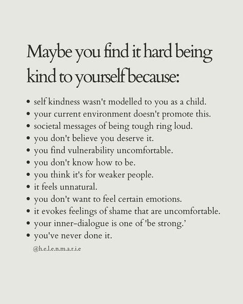 helen marie | therapist PGDip MPH BSc (Hons) MBACP on Instagram: "I often get asked why self kindness/self compassion is so hard so I knew it wouldn’t be long before I shared a post on it. Self kindness and the reasons we find it hard can be complex and emotive to talk about outside of the therapy room but some ways that may help you to navigate this include: 🌱journaling. 🌱meditation (though for trauma survivors this needs to be in tiny amounts). 🌱yoga (get out of your head & into your body). Ask For Help Quotes, Helen Marie, Self Kindness, Journaling Meditation, Self Compassion Quotes, Mind Management, Get Out Of Your Head, Psychology 101, Dialectical Behavior Therapy