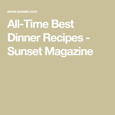 All-Time Best Dinner Recipes - Sunset Magazine Turkey Enchilada Casserole, Test Kitchen Recipes, Napa Cabbage Slaw, Fried Fish Tacos, Chocolate Mousse Cups, Bacon Chili, Lemon Pudding Cake, Turkey Enchiladas, Best Dinner