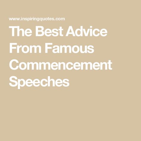 The Best Advice From Famous Commencement Speeches Kenyon College, Barnard College, Tuskegee University, Wellesley College, David Foster Wallace, Chimamanda Ngozi Adichie, George Washington University, The Best Advice, Stephen Colbert