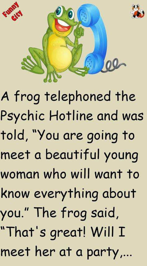 A frog telephoned the Psychic Hotline and was told,“You are going to meet a beautiful young woman who will want to know everything about you.”The frog said, “That's great! Will I meet.. #funny, #joke, #humor Play Bridge, Funny City, True Confessions, Daily Jokes, Get Off Me, Funny Frogs, Joke Of The Day, Everything About You, A Frog