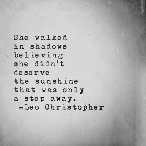 Leo Christopher • Always Only A Step Away    Stop hiding in the shadows my lovelies, you belong in the sunshine where we can see your own light shine. Lighting Quotes, Shadow Quotes, Leo Christopher, Quotes Poem, German Words, Ideas Quotes, Writing Quotes, Wonderful Words, Love Words