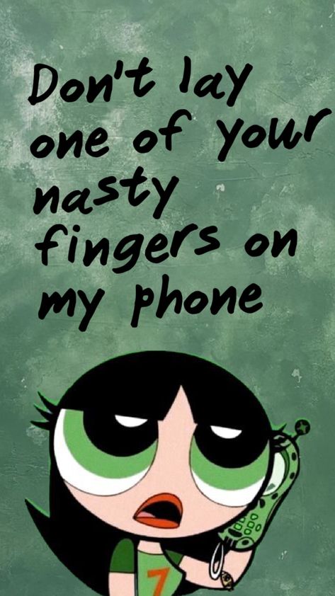 Dont touch my phone #wallpaper #buttercup #powerpuffgirls Buttercup Wallpaper Iphone, Do Not Touch My Phone Wallpaper, Buttercup Wallpaper Aesthetic, Get Off My Phone Wallpaper, Don't Touch My Phone Wallpapers Cute, Buttercup Wallpaper, Buttercup Powerpuff, Dont Touch My Phone, Don't Touch My Phone