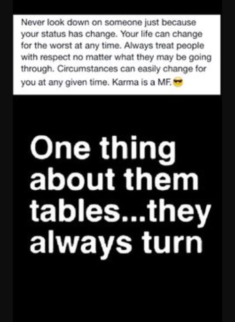 one thing about them tables...they always turn Tables Always Turn Quotes, Tables Turn Quotes Karma, Forarm Tattoos, Funny Random, Random Quotes, Karma Quotes, Life Lesson, Treat People, Badass Quotes