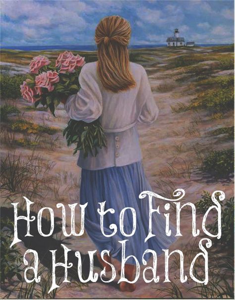 How To Find A Husband, Finding A Husband, The Transformed Wife, Godliness With Contentment, Traditional Femininity, Find A Husband, Preparing For Marriage, Virtuous Woman, What Makes You Beautiful