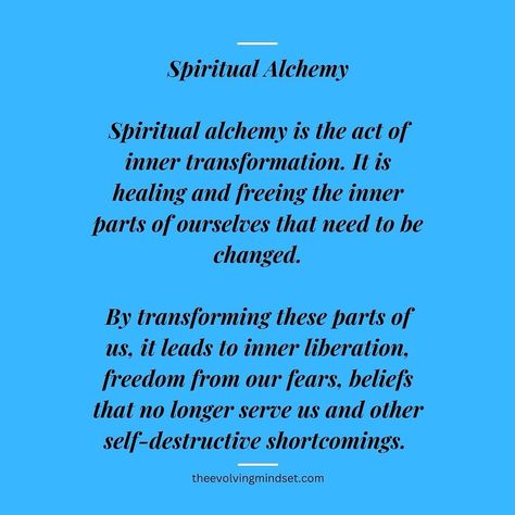 Spiritual alchemy is the act of inner transformation. It is healing and freeing the inner parts of ourselves that need to be changed. By transforming these parts of us, it leads to inner liberation, freedom from our fears, beliefs that no longer serve us, and other self-destructive shortcomings. #spiritualalchemy Inner Alchemy, Spiritual Alchemy, Inner Transformation, Journey Quotes, The Act, Self Awareness, Inspirational Quotes Motivation, Alchemy, Acting