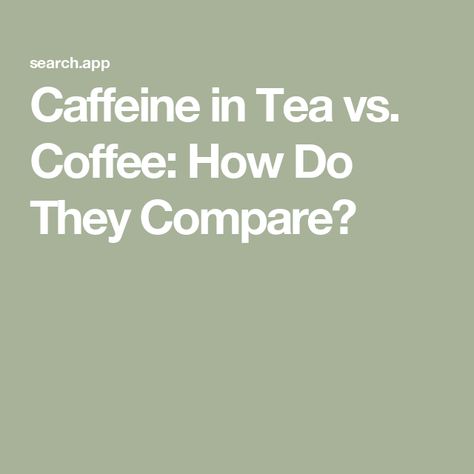 Caffeine in Tea vs. Coffee: How Do They Compare? Tea Vs Coffee, Different Teas, Coffee Vs Tea, Caffeine In Tea, Decaffeinated Tea, Coffee Pack, Black Tea Leaves, Caffeine Content, Dark Roast Coffee