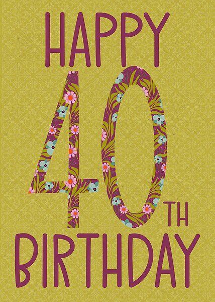 40th Birthday Floral by Cedarrue | Redbubble Happy 40th Birthday Woman, 40th Birthday For Women, Kinds Of Flowers, 40th Birthday Card, Different Kinds Of Flowers, Light Olive Green, 40th Birthday Cards, Happy 40th, Happy 40th Birthday