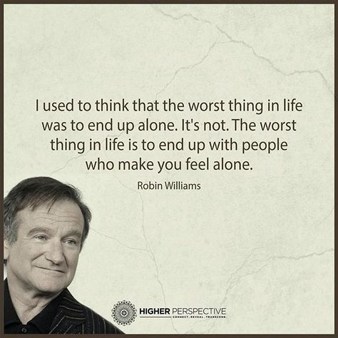 The Worst Thing In Life life quotes quotes quote life quote alone robin williams Robin Williams Quotes Inspirational, Robin Williams Quotes, Higher Perspective, Brilliant Quote, Better Alone, Insightful Quotes, Robin Williams, Life Pictures, New Quotes