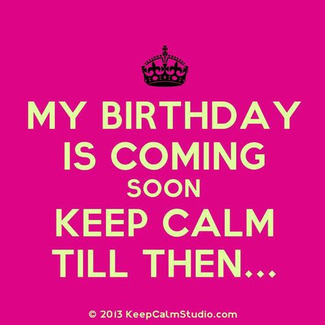 Keep calm, Bday on the way Quote Birthday For Me, Keep Calm Happy Birthday, February Birthday Quotes, Keep Calm My Birthday, Birthday Is Coming Soon, Late Happy Birthday Wishes, Coming Soon Quotes, My Birthday Is Coming, Best Birthday Quotes