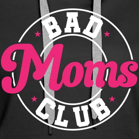 tolle Geschenkidee für die Mama, Frau oder beste Freundin die auch Kinder hat Bad Moms, Moms Club, Design