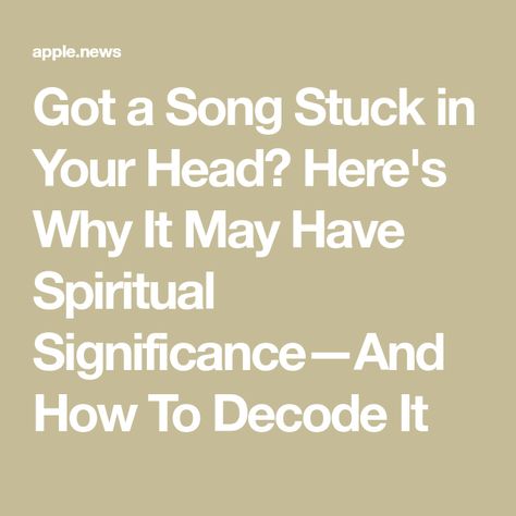 Got a Song Stuck in Your Head? Here's Why It May Have Spiritual Significance—And How To Decode It Well And Good, Stuck In My Head, Your Head, Spirit Guides, Spirituality, Songs