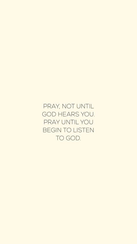 Pray, not until God hears you. Pray until you begin to listen to God. God Said No, But Did You Pray About It, Pray Wallpaper, Christ Pictures, Listen To God, Christian Backgrounds, Pictures Of Jesus Christ, Bible Words, God First