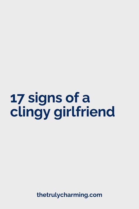 17 Signs of a Clingy Girlfriend Clingy Girlfriend Quotes, Clingy Quotes, Clingy Girlfriend, Clingy Boyfriend, College Relationships, Bad Girlfriend, Sons Girlfriend, Boyfriend Video, A Guy Like You