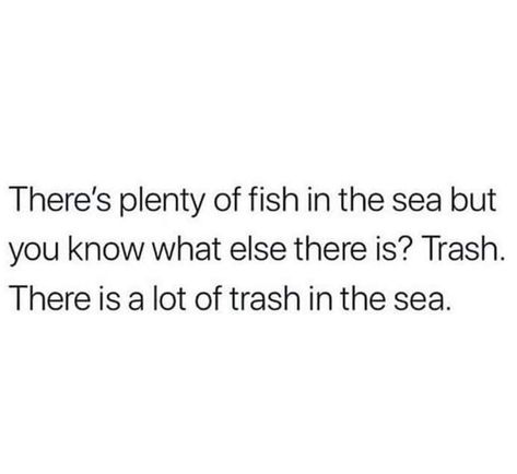 Fish In The Sea Quotes, The Sea Quotes, Filthy Memes, Holiday Meme, Relief Quotes, Die Quotes, Sea Quotes, Fish In The Sea, Plenty Of Fish