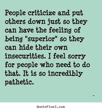 putting others down                                                                                                                                                     More Criticism Quotes, Down Quotes, Super Quotes, Life Lesson Quotes, Work Quotes, People Quotes, New Quotes, Quotes About Strength, A Quote