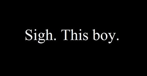 He Doesn't Even Know I Exist, He’s Perfect Quotes, Boys Will Be Boys Quotes, He Doesnt Know I Exist Quotes, This Boy Quotes, That Boy Is Mine, Uh Huh, This Boy, Boy Quotes