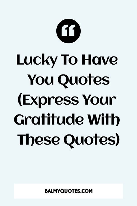 Explore touching lucky to have you quotes to show your gratitude. Perfect for anyone who makes your life brighter. Express love and appreciation uniquely. Grateful To Have A Friend Like You, Lucky To Have A Friend Like You Quotes, Grateful To Know You Quotes, People You Love Quotes, Gratitude For Friends Quotes, Gratitude And Appreciation Quotes, Words Of Appreciation And Thanks Quotes For Him, I Am Lucky To Have You Quotes, Lucky To Have You Quotes Best Friends