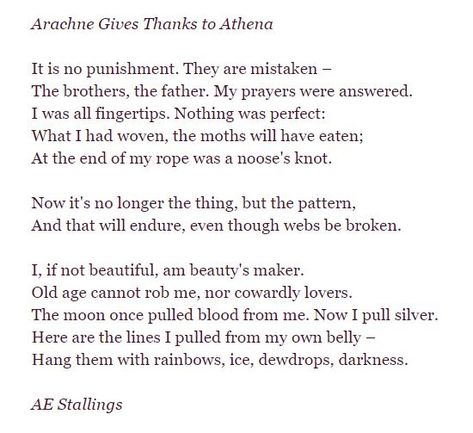 This poem tells Arachne's punishment in a different light. Instead of being sadden after turning into a spider, she is happy now due to dedicating all of her being to create beautiful tapestries. It makes logical sense that an artist so dedicated to her art would be happy to keep making and perfecting it beyond what was humanly possible. And shows a kinder side to Minerva, one where she had wisdom that Arachne would be happier in this form, instead of spite. It gives more depth between those two Arachne Greek Mythology, Arachne Art, Feminine Altar, Spiderweb Jewelry, Spider Poem, Hidden Castle, Crochet Quotes, Type Writing, Greek Women