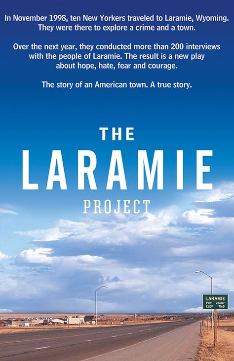 THE LARAMIE PROJECTIn October 1998, Matthew Shepard, age 21, was brutally beaten and left to die on the plains outside Laramie, Wyoming. Because he was gay. Over the next year, Moisés Kaufman and a team of writers and actors from Tectonic took six trips to Laramie, where they interviewed citizens of the town Devised Theatre, Laramie Project, Matthew Shepard, Laramie Wyoming, Laura Linney, American Library Association, Steve Buscemi, Sundance Film Festival, Sundance Film