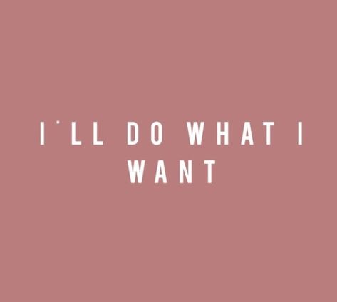 Do What I Want Quotes, What I Want Quotes, I Want Quotes, Want Quotes, I Do What I Want, Quotes Words, What I Want, Positive Thinking, Beautiful Words