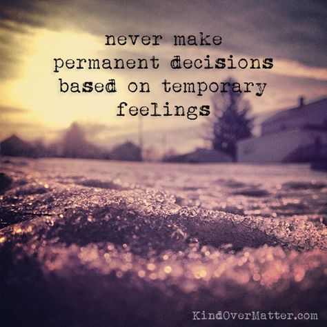 Never make permanent decisions based on temporary feelings No One Is Permanent Quotes, No One Is Permanent, Permanent Quotes, Temporary Feelings, Caught Feelings, Life Gets Better, Love List, It Goes On, Wonderful Words