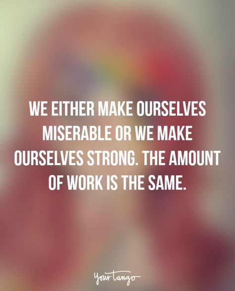 “We either make ourselves miserable or we make ourselves strong. The amount of work is the same.” Jj Quotes, Unwanted Quotes, Bible Quotes For Teens, Job Rejection, Persuasive Words, Job Quotes, Strength Quotes, 20th Quote, Memorable Quotes