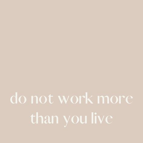 Do Not Work More Than You Live, Working To Live Not Living To Work, Workaholic Aesthetic Quotes, Work Isnt Everything Quotes, Time Off Work Quotes, Work To Live Or Live To Work, Quotes About Working Too Much, Work Less Live More Quotes, Life Goes Fast Quotes