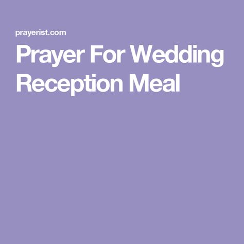 Prayer For Wedding Reception Meal Dinner Blessing For Wedding, Wedding Reception Dinner Prayers, Dinner Prayers At Wedding Reception, Wedding Prayer Dinner, Wedding Meal Prayer, Wedding Anniversary Prayer, Wedding Prayers, Meal Prayer, Prayers Before Meals