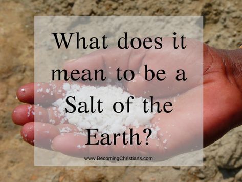 What does it mean to be a Salt of the Earth Be The Salt Of The Earth, Salt Of The Earth Quotes, Salt Of The Earth Craft For Kids, Ministering Ideas, Matthew 5 13, Religion Activities, Earth Meaning, Earth Activities, Youth Lessons